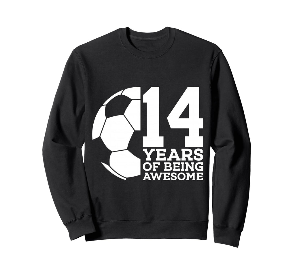 14 Years Being Awesome Soccer 14Th Sweatshirt - Streetwear Style Men Women - T-Shirt, Sweatshirt, Hoodie