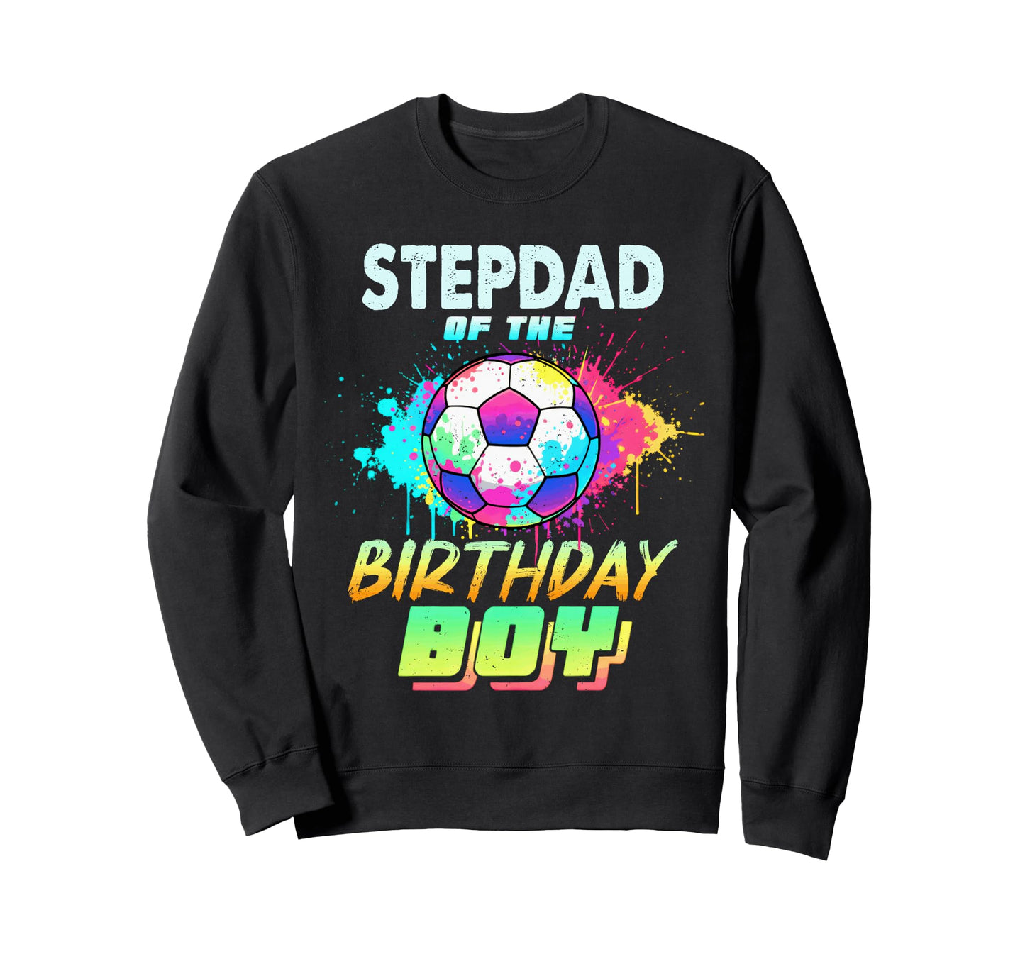 Stepdad Birthday Soccer Ball Sweatshirt - Streetwear Style Men Women - T-Shirt, Sweatshirt, Hoodie