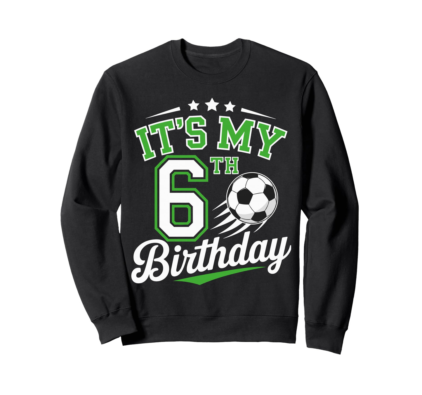 Its My 6Th Birthday Soccer 6 Years Old Sweatshirt - Graphic Print Unisex - T-Shirt, Sweatshirt, Hoodie