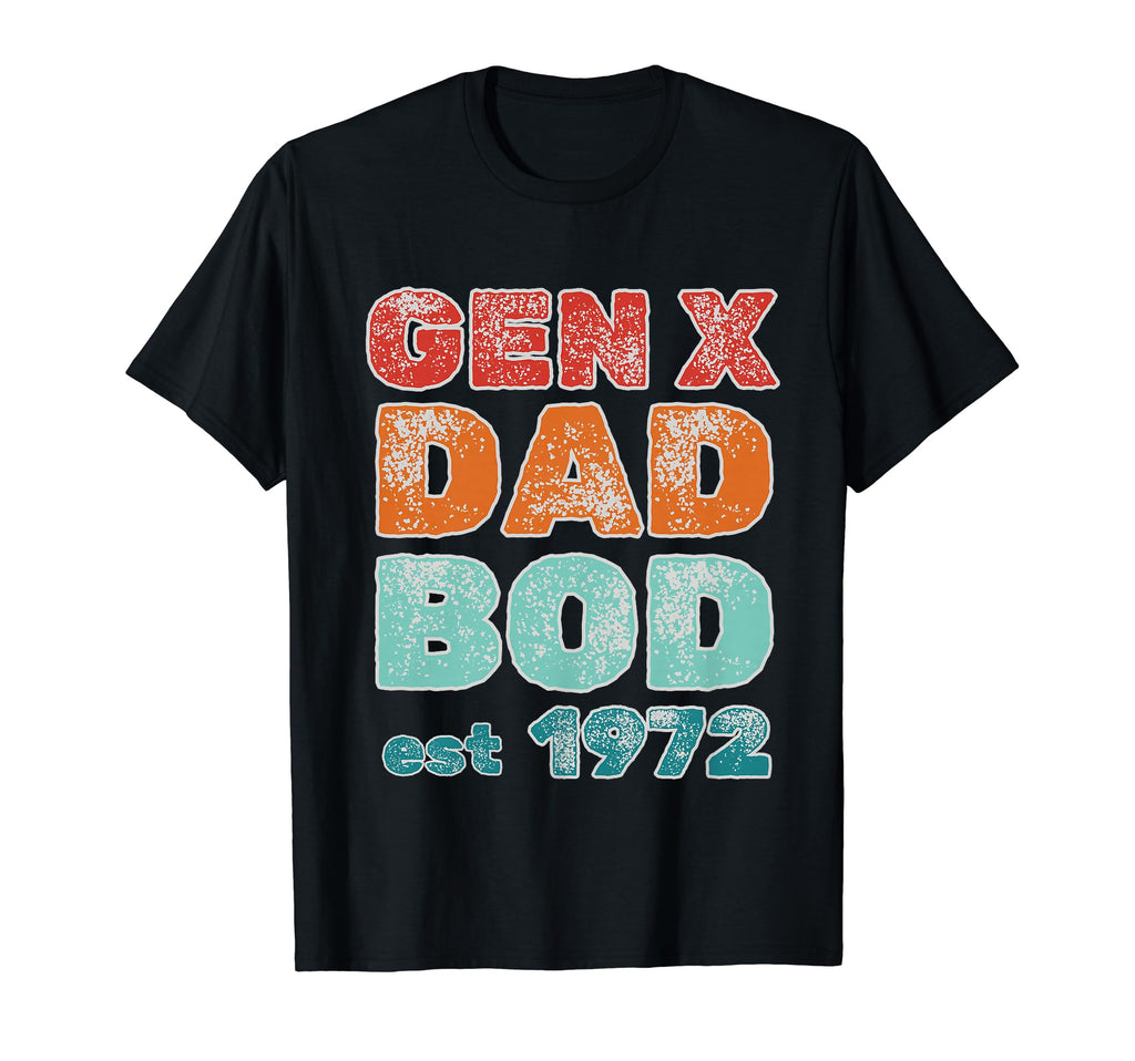 1972 Generation X Gen X Dad Bod T-Shirt - Fun Novelty Design for Adults - T-Shirt, Sweatshirt, Hoodie