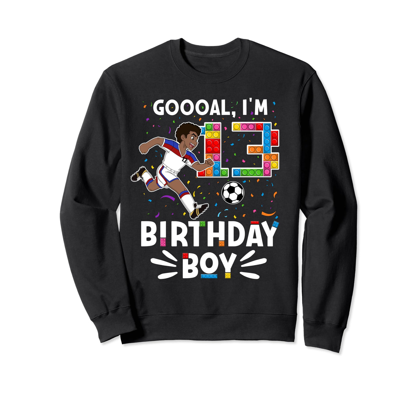Goooal Im 13 I Building Blocks I 13Th Sweatshirt - Trendy Graphic Unisex - T-Shirt, Sweatshirt, Hoodie