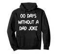 00 Days Without Dad Joke Funny Fathers Day Hoodie - Minimalist Print Unisex - T-Shirt, Sweatshirt, Hoodie