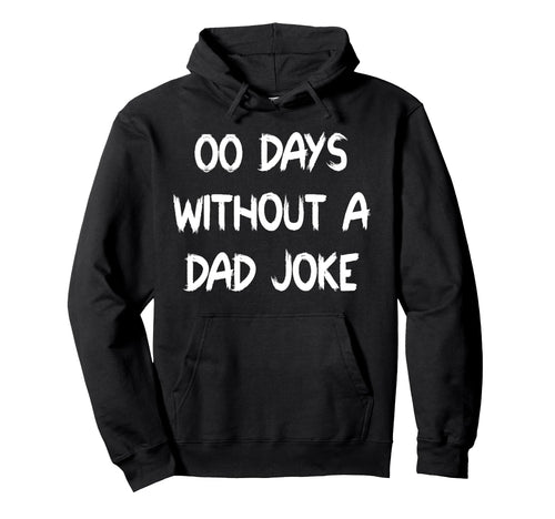 00 Days Without Dad Joke Funny Fathers Day Hoodie - Minimalist Print Unisex - T-Shirt, Sweatshirt, Hoodie