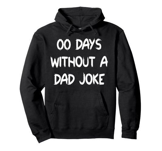 00 Days Without Dad Joke Funny Fathers Day Hoodie - Minimalist Print Unisex - T-Shirt, Sweatshirt, Hoodie