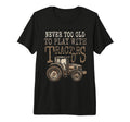 Never Too Old To Play Tractors T-Shirt - Casual Everyday Wear for Adults - T-Shirt, Sweatshirt, Hoodie