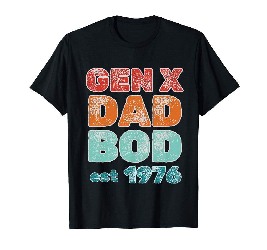 1976 Generation X Gen X Dad Bod T-Shirt - Casual Everyday Wear for Adults - T-Shirt, Sweatshirt, Hoodie