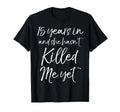 15 Years She Hasnt Killed Me Yet 15Th T-Shirt - Graphic Print Men Women - T-Shirt, Sweatshirt, Hoodie
