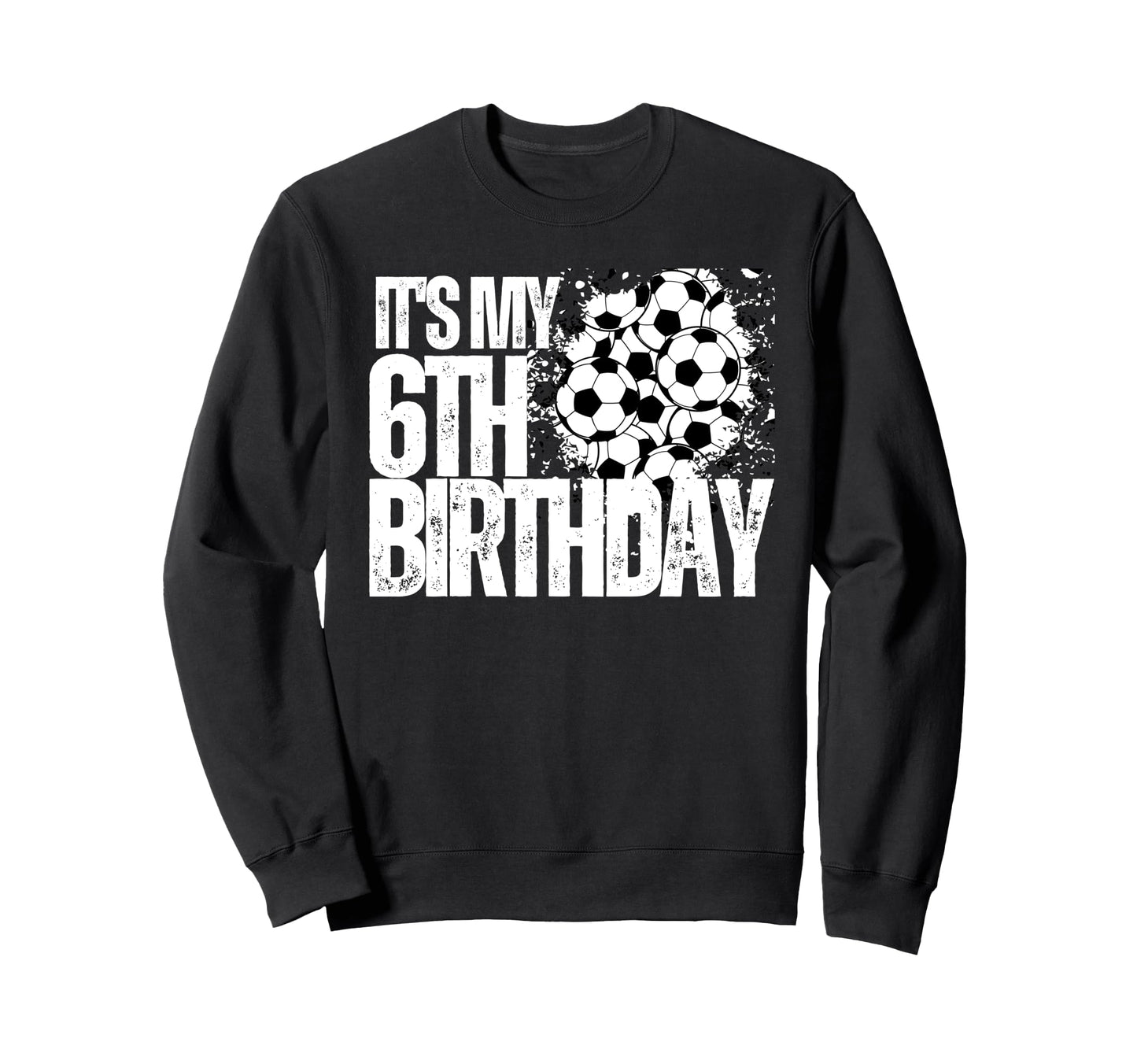 Its My 6Th Birthday Soccer Player Sweatshirt - Unique Graphic for Adults - T-Shirt, Sweatshirt, Hoodie
