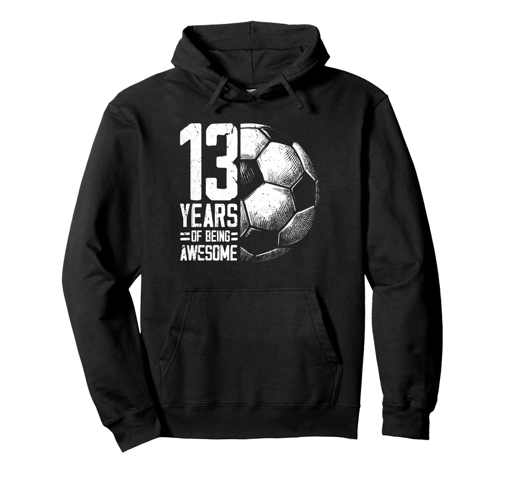 13Th Birthday Soccer Player Football Hoodie - Fun Novelty Design Men Women - T-Shirt, Sweatshirt, Hoodie