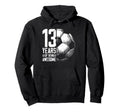 13Th Birthday Soccer Player Football Hoodie - Fun Novelty Design Men Women - T-Shirt, Sweatshirt, Hoodie