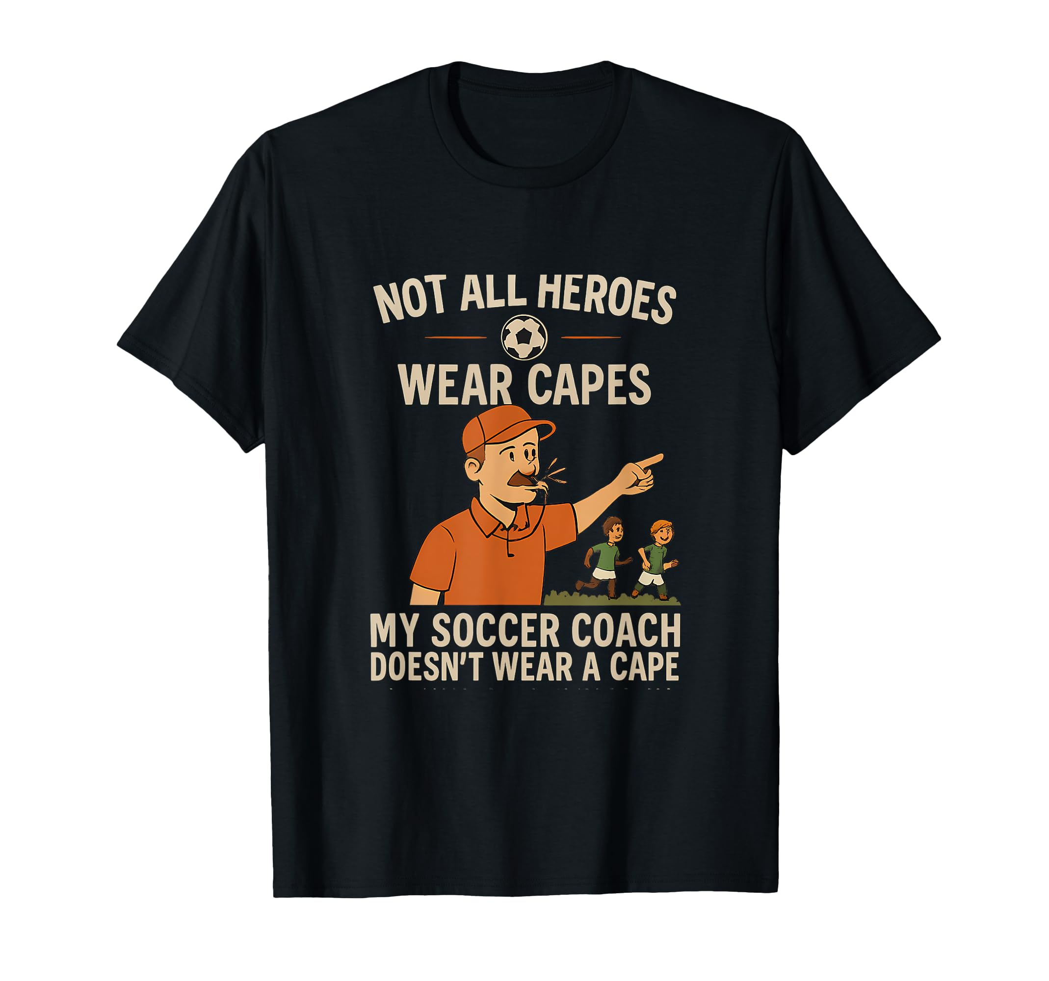 My Soccer Coach Doesnt Wear Cape T-Shirt - Casual Everyday Wear for Adults - T-Shirt, Sweatshirt, Hoodie