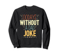 00 Days Without Dad Joke Funny Dad Sweatshirt - Trendy Graphic Men Women - T-Shirt, Sweatshirt, Hoodie