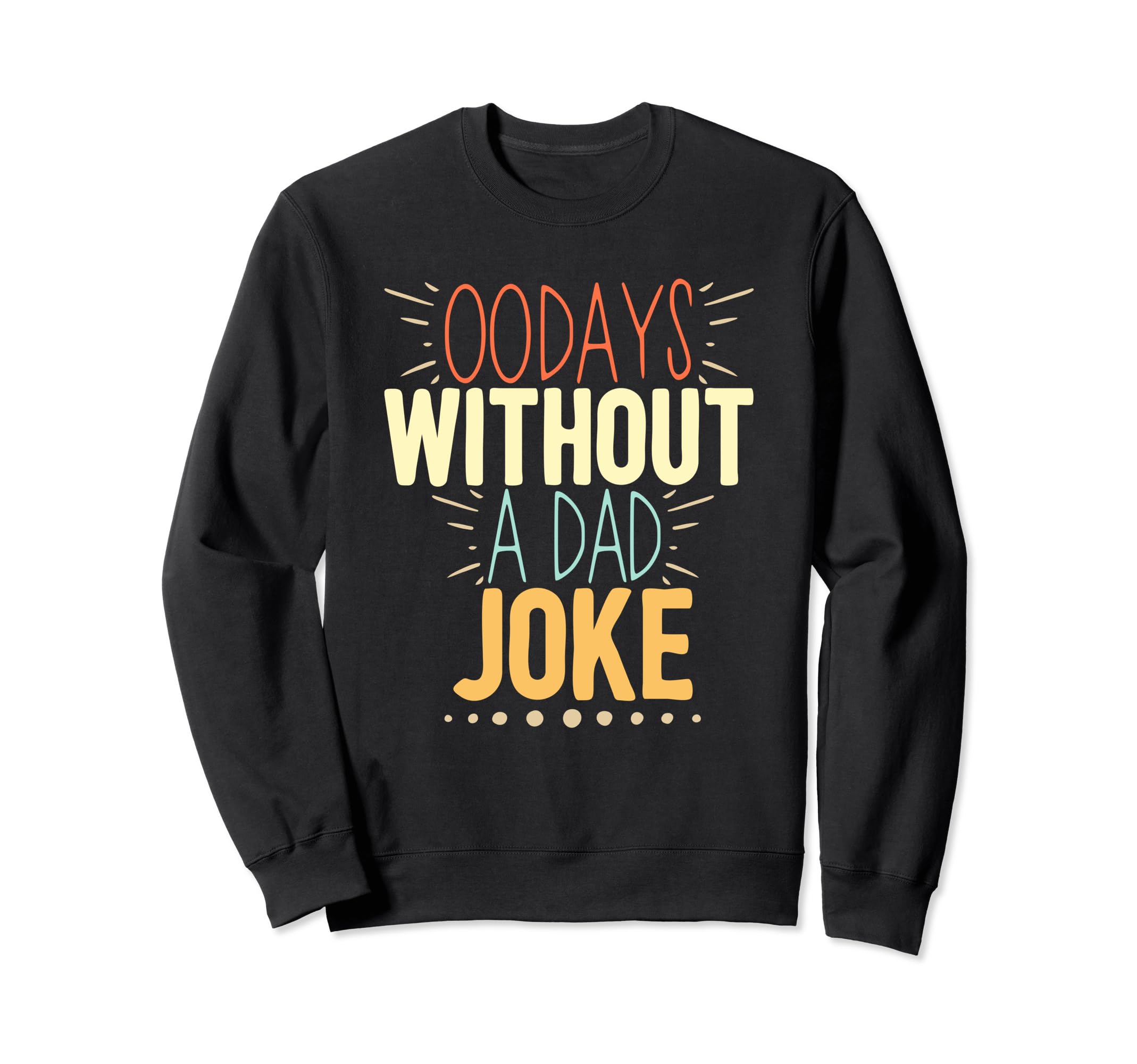 00 Days Without Dad Joke Funny Dad Sweatshirt - Trendy Graphic Men Women - T-Shirt, Sweatshirt, Hoodie