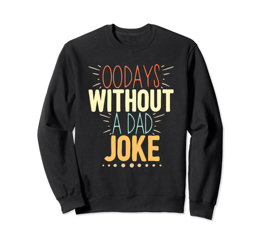 00 Days Without Dad Joke Funny Dad Sweatshirt - Trendy Graphic Men Women - T-Shirt, Sweatshirt, Hoodie