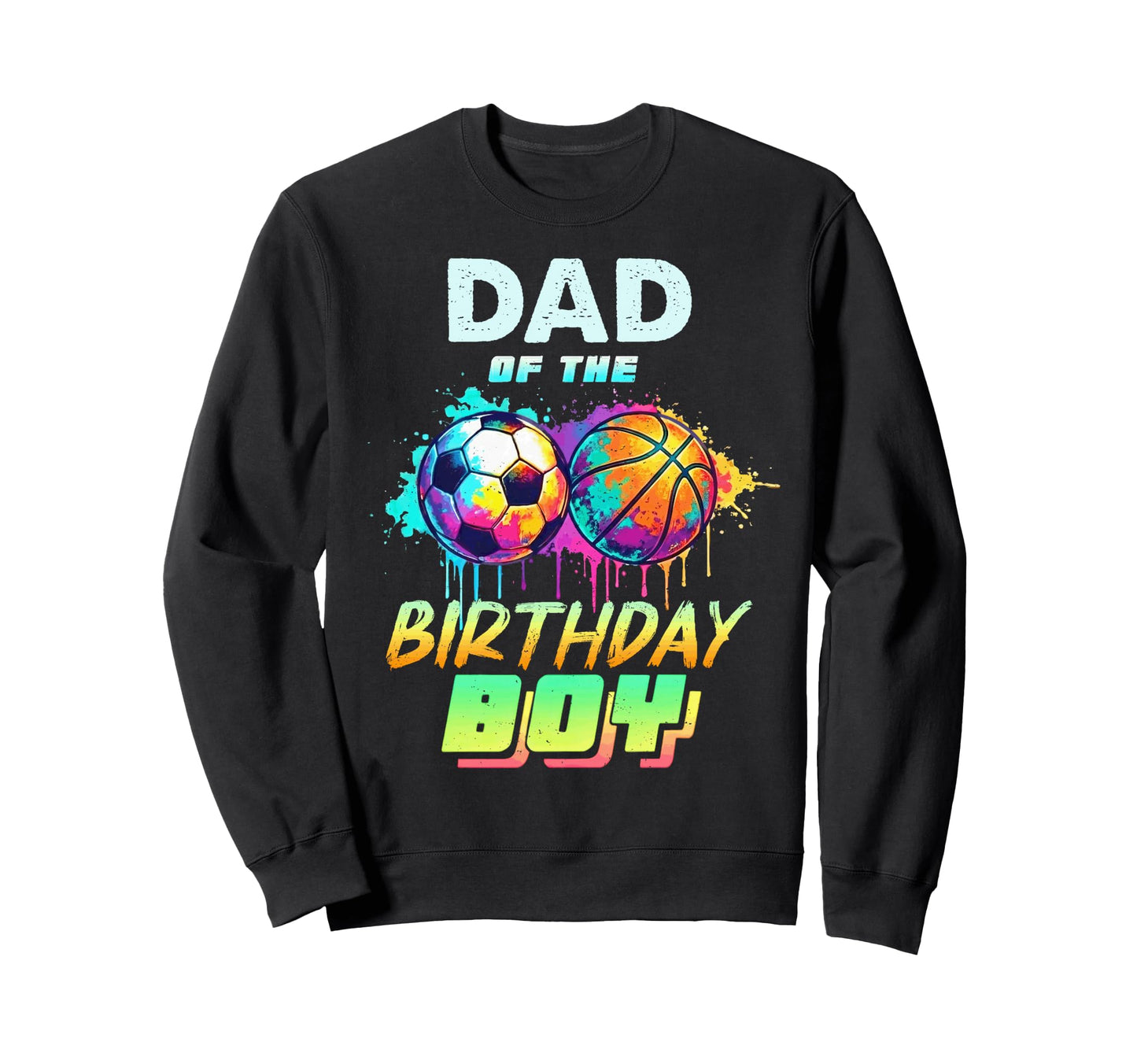 Dad Birthday Basketball Soccer Sweatshirt - Casual Everyday Wear Unisex - T-Shirt, Sweatshirt, Hoodie