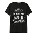 You Cant Scare Me I Have 8 Grandkids T-Shirt - Minimalist Print Unisex - T-Shirt, Sweatshirt, Hoodie