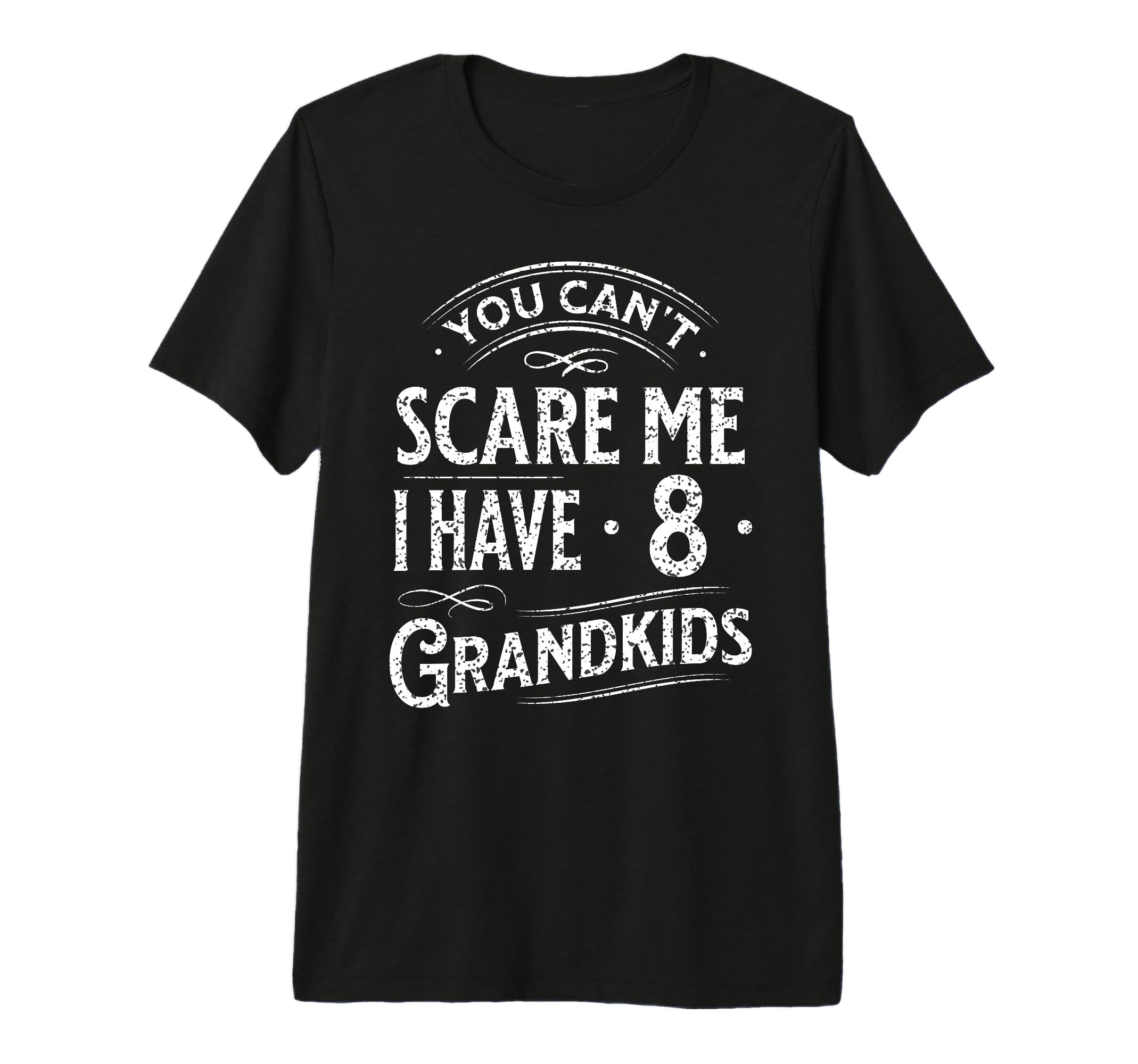 You Cant Scare Me I Have 8 Grandkids T-Shirt - Minimalist Print Unisex - T-Shirt, Sweatshirt, Hoodie