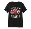 You Had Me Garage Beers Funny Car T-Shirt - Graphic Print Men Women - T-Shirt, Sweatshirt, Hoodie