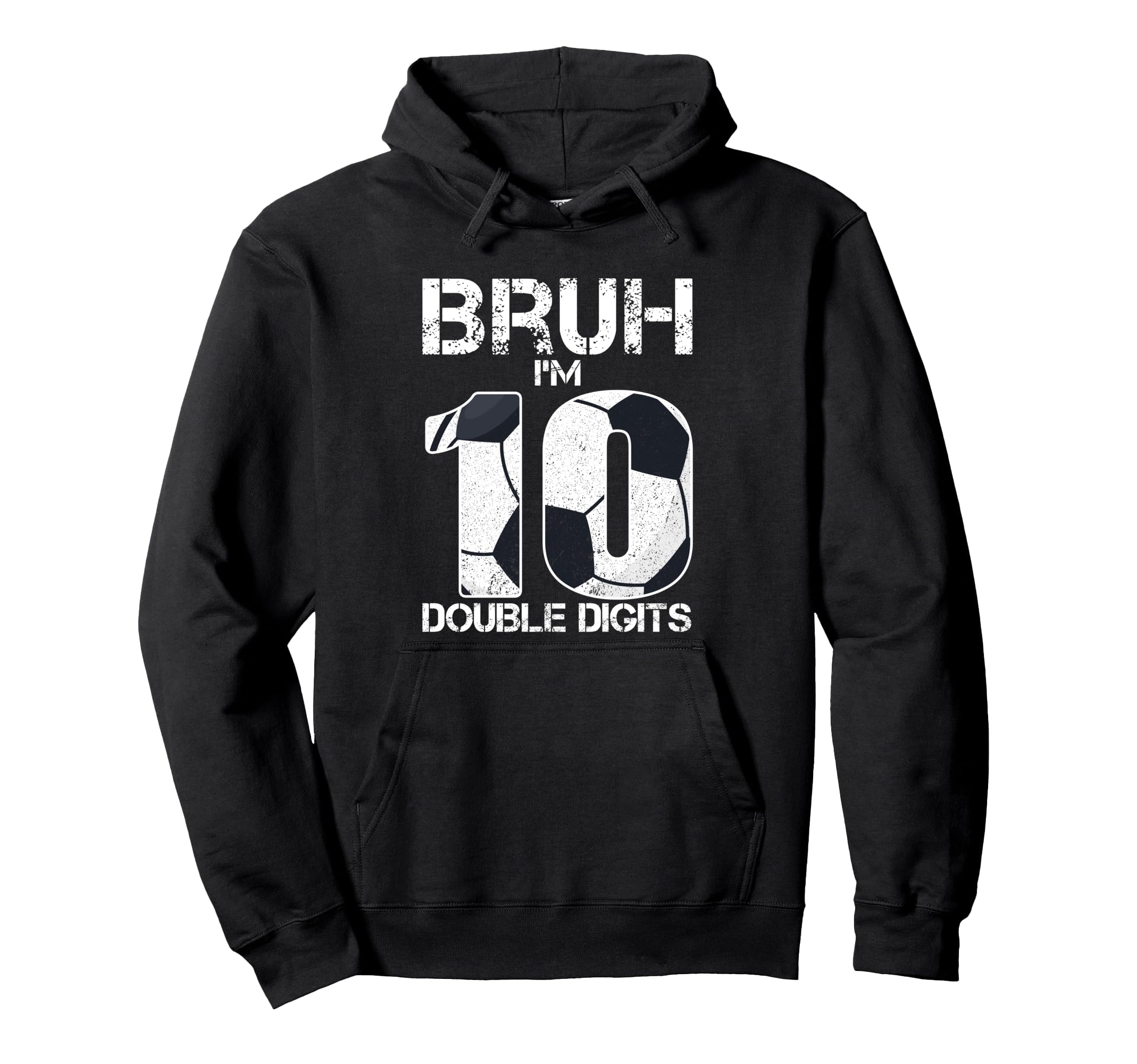10Th Birthday Soccer Bruh Im Double Hoodie - Custom Art Print for Adults - T-Shirt, Sweatshirt, Hoodie