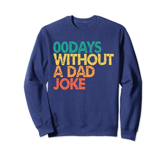 00 Days Without Dad Joke Funny Dad Sweatshirt - Streetwear Style Men Women - T-Shirt, Sweatshirt, Hoodie