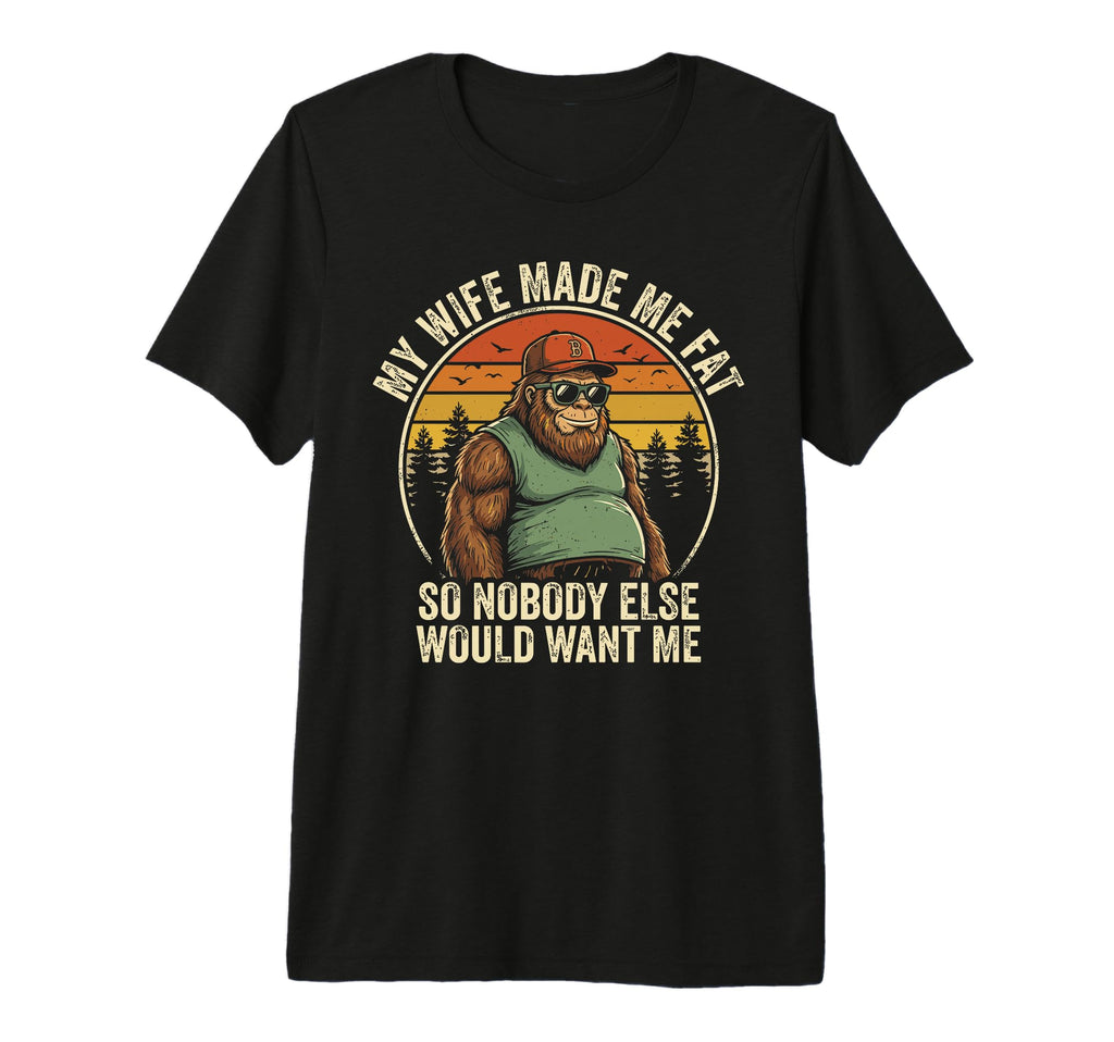 Mens My Wife Made Me Fat Husband T-Shirt - Fun Novelty Design for Adults - T-Shirt, Sweatshirt, Hoodie