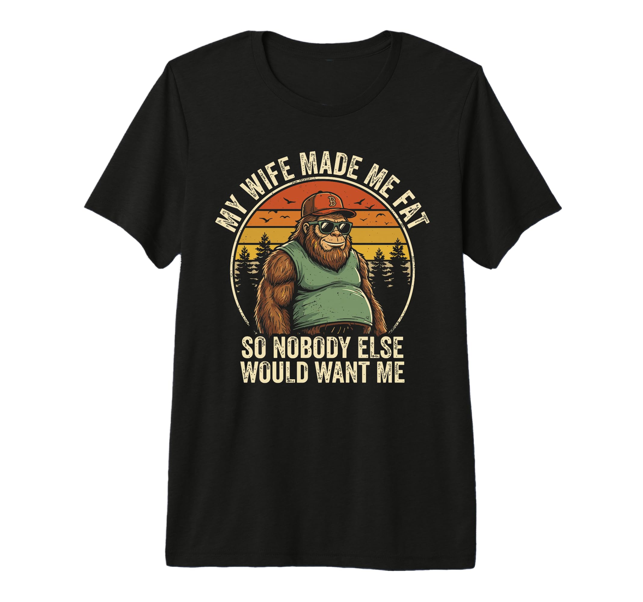 Mens My Wife Made Me Fat Husband T-Shirt - Fun Novelty Design for Adults - T-Shirt, Sweatshirt, Hoodie