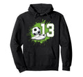 13 Soccer Birthday Gift Soccer Fan Hoodie - Trendy Graphic Men Women - T-Shirt, Sweatshirt, Hoodie