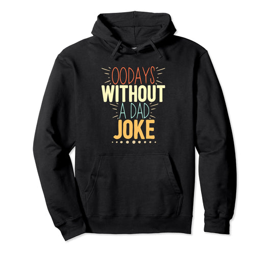 00 Days Without Dad Joke Funny Dad Hoodie - Casual Everyday Wear Men Women - T-Shirt, Sweatshirt, Hoodie