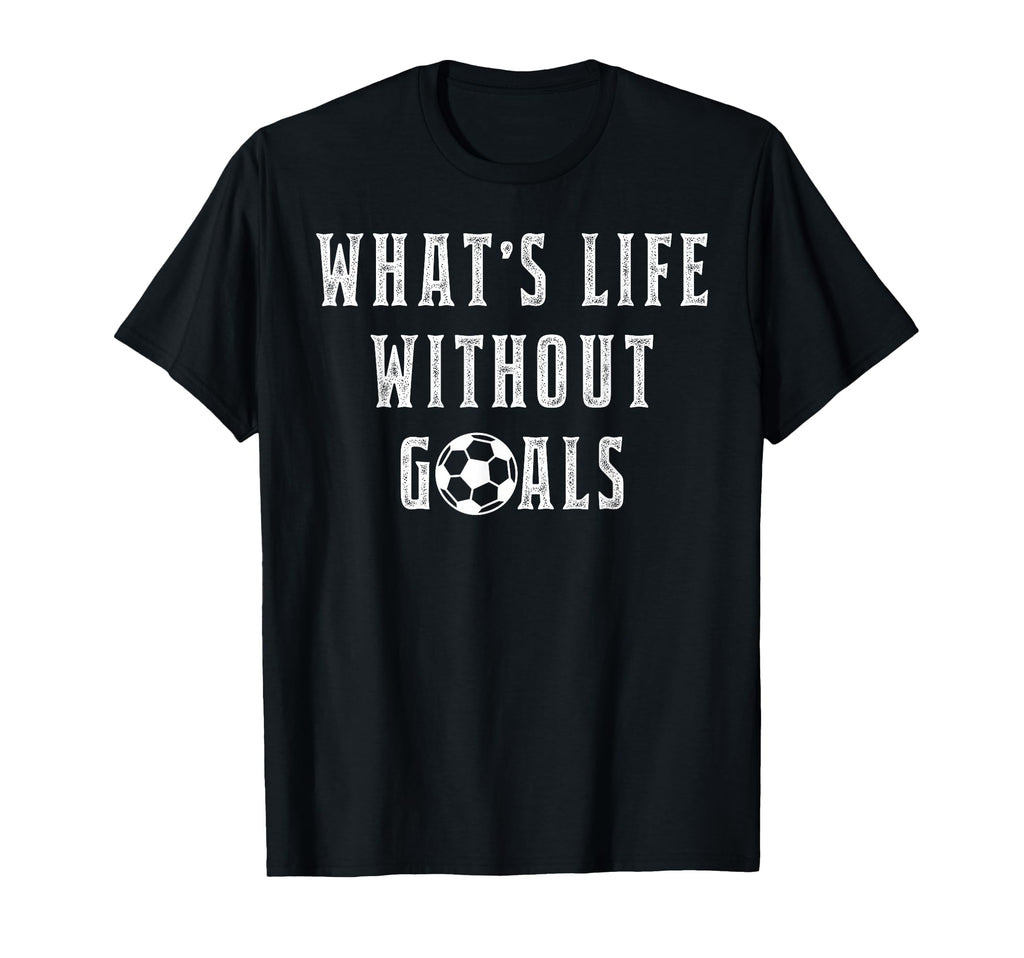Whats Life Without Goals Sport T-Shirt - Minimalist Print Men Women - T-Shirt, Sweatshirt, Hoodie