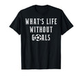 Whats Life Without Goals Sport T-Shirt - Minimalist Print Men Women - T-Shirt, Sweatshirt, Hoodie