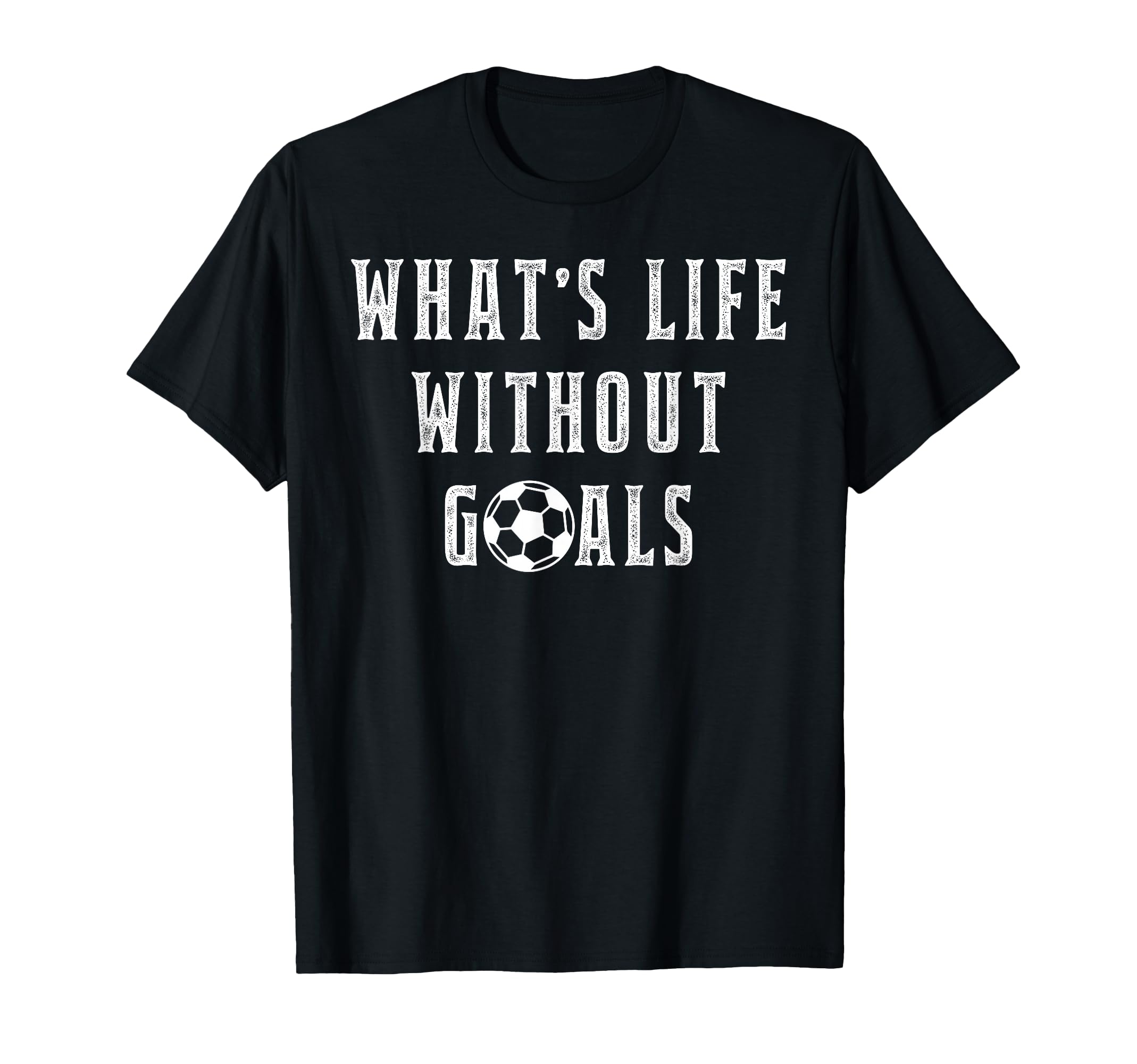 Whats Life Without Goals Sport T-Shirt - Minimalist Print Men Women - T-Shirt, Sweatshirt, Hoodie