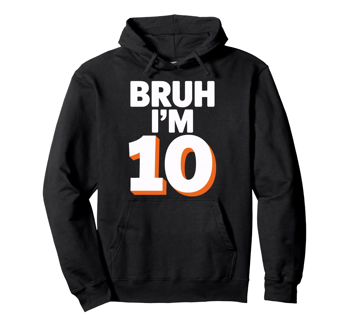 Bruh Im 10 Funny Birthday Soccer Fans Hoodie - Streetwear Style Men Women - T-Shirt, Sweatshirt, Hoodie