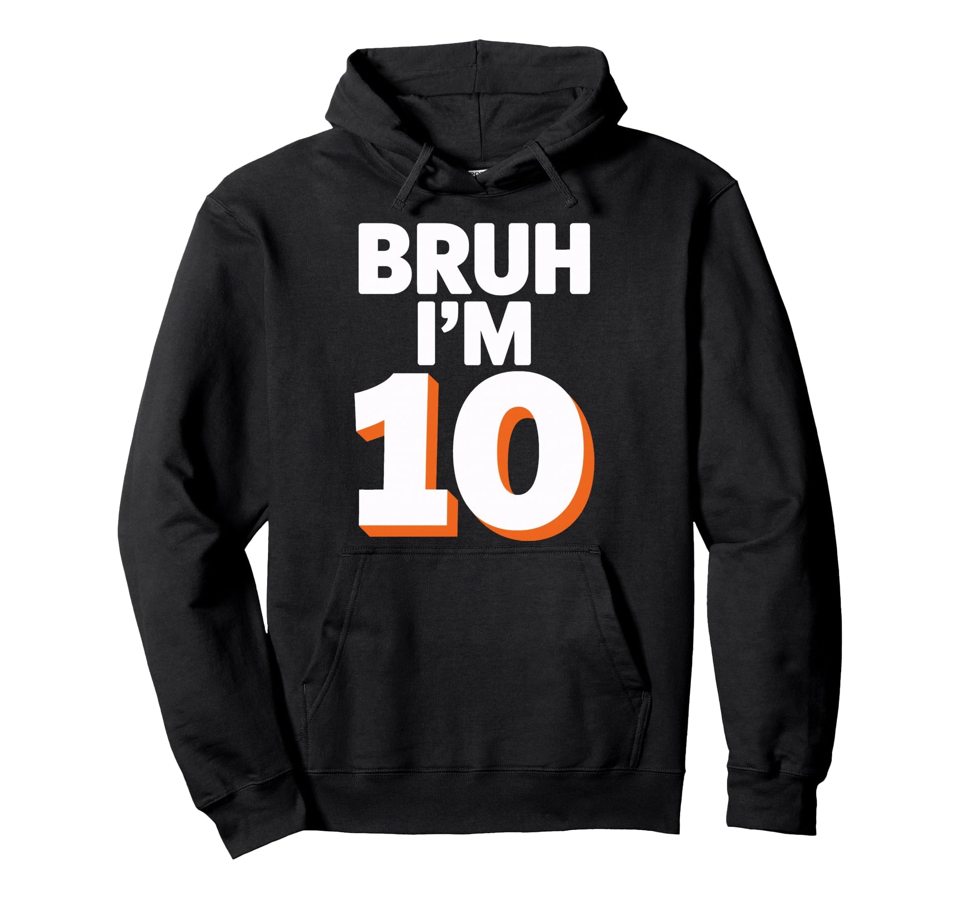 Bruh Im 10 Funny Birthday Soccer Fans Hoodie - Streetwear Style Men Women - T-Shirt, Sweatshirt, Hoodie