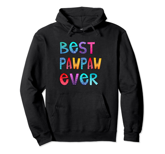 Best Pawpaw Ever Colorful Papa Dad Gift Hoodie - Streetwear Style Unisex - T-Shirt, Sweatshirt, Hoodie