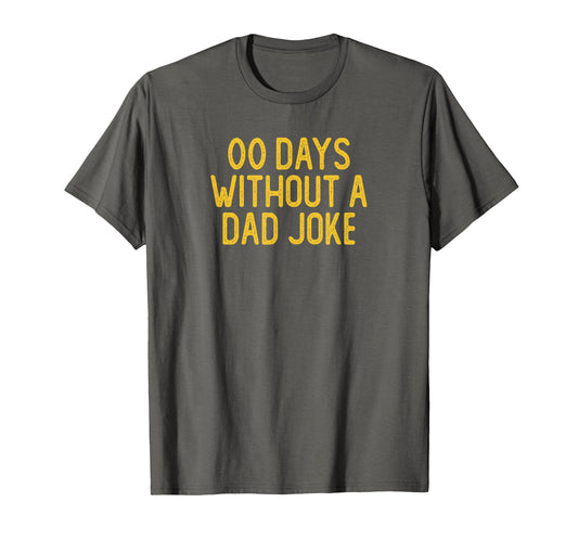 00 Days Without Dad Joke Sarcastic T-Shirt - Casual Everyday Wear Unisex - T-Shirt, Sweatshirt, Hoodie
