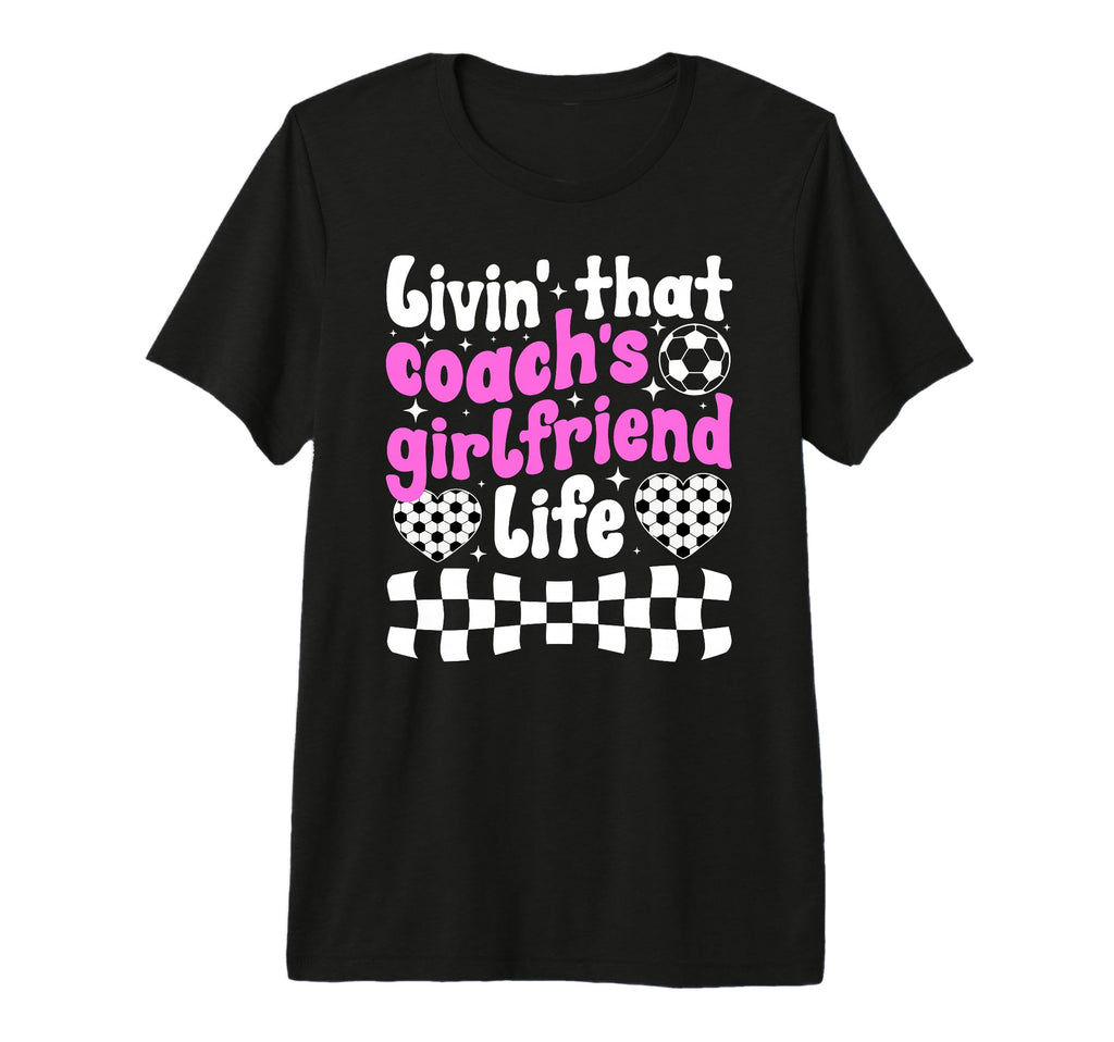 Soccer Coachs Girlfriend Life Soccer T-Shirt - Graphic Print for Adults - T-Shirt, Sweatshirt, Hoodie