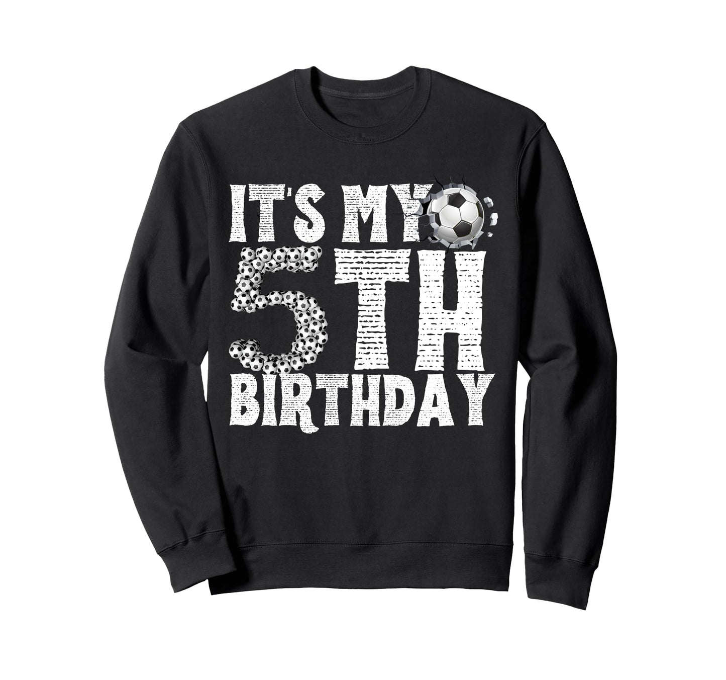 Its My 5Th Birthday Soccer Player Sweatshirt - Streetwear Style Men Women - T-Shirt, Sweatshirt, Hoodie