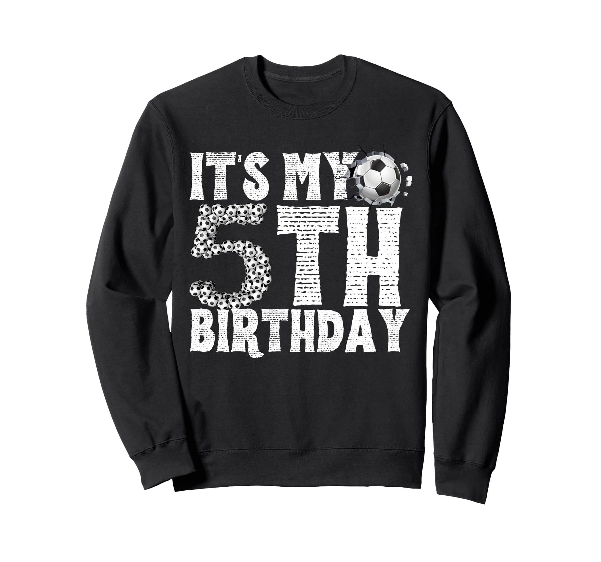 Its My 5Th Birthday Soccer Player Sweatshirt - Streetwear Style Men Women - T-Shirt, Sweatshirt, Hoodie