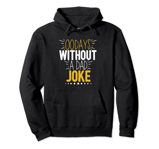 00 Days Without Dad Joke Funny Dad Hoodie - Novelty Apparel Men Women - T-Shirt, Sweatshirt, Hoodie