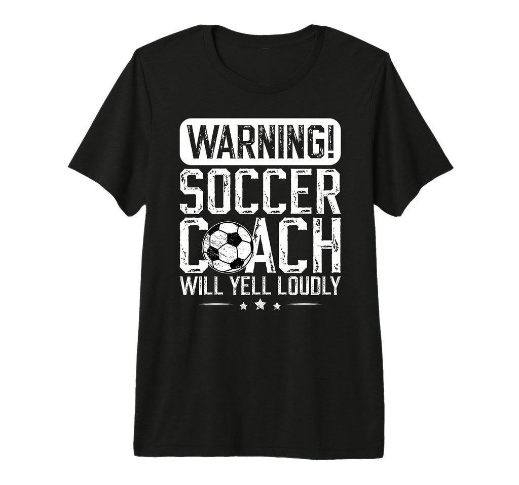 Soccer Coach Will Yell Loudly Soccer T-Shirt - Graphic Print Men Women - T-Shirt, Sweatshirt, Hoodie