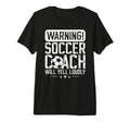 Soccer Coach Will Yell Loudly Soccer T-Shirt - Graphic Print Men Women - T-Shirt, Sweatshirt, Hoodie