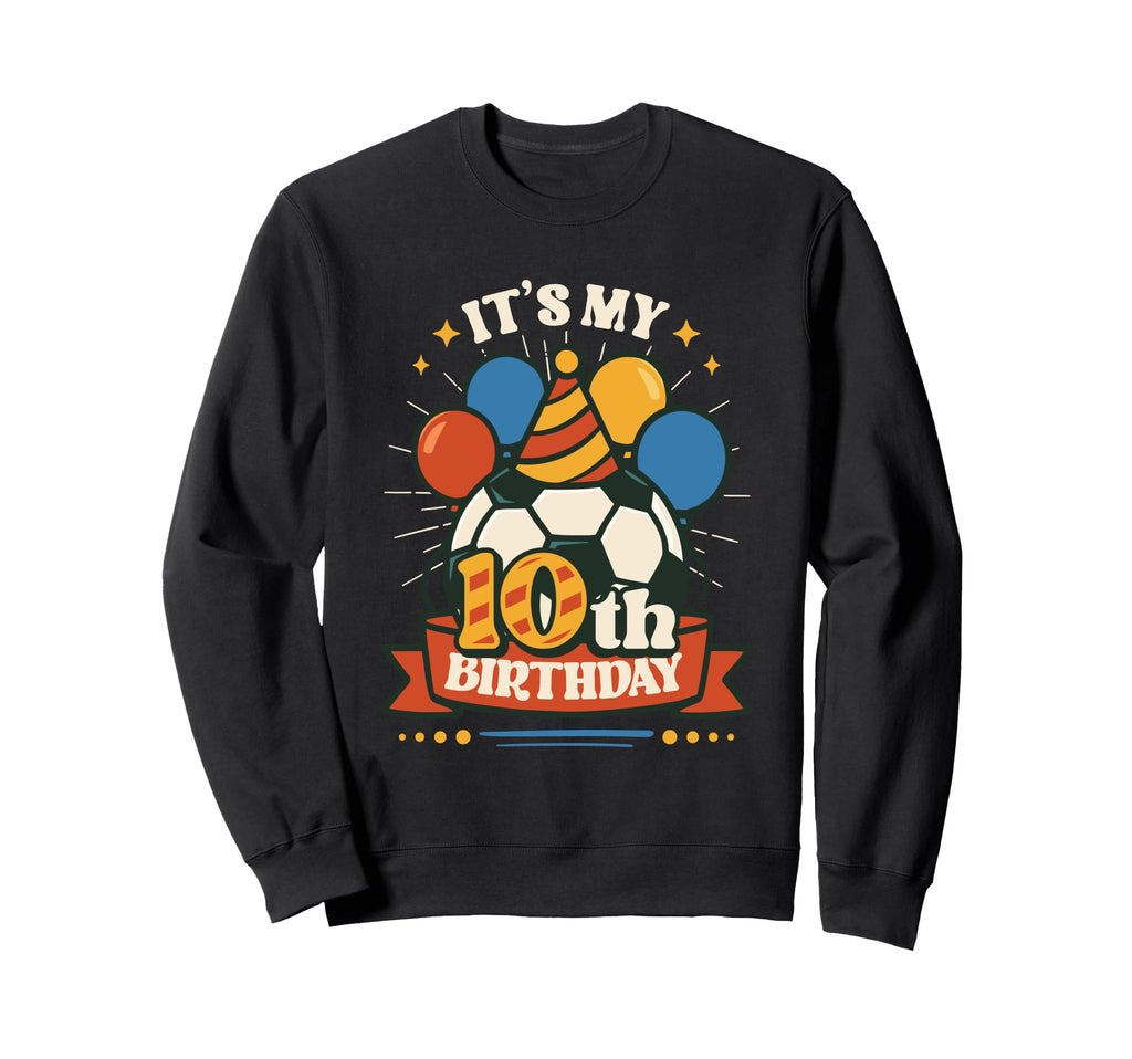 10Th Birthday Soccer Birthday Sweatshirt - Streetwear Style for Adults - T-Shirt, Sweatshirt, Hoodie