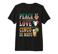 Peace Love Cinco De Mayo Proud Mexican T-Shirt - Novelty Apparel Unisex - T-Shirt, Sweatshirt, Hoodie