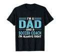 Im Dad And Soccer Coach Im Always T-Shirt - Streetwear Style for Adults - T-Shirt, Sweatshirt, Hoodie