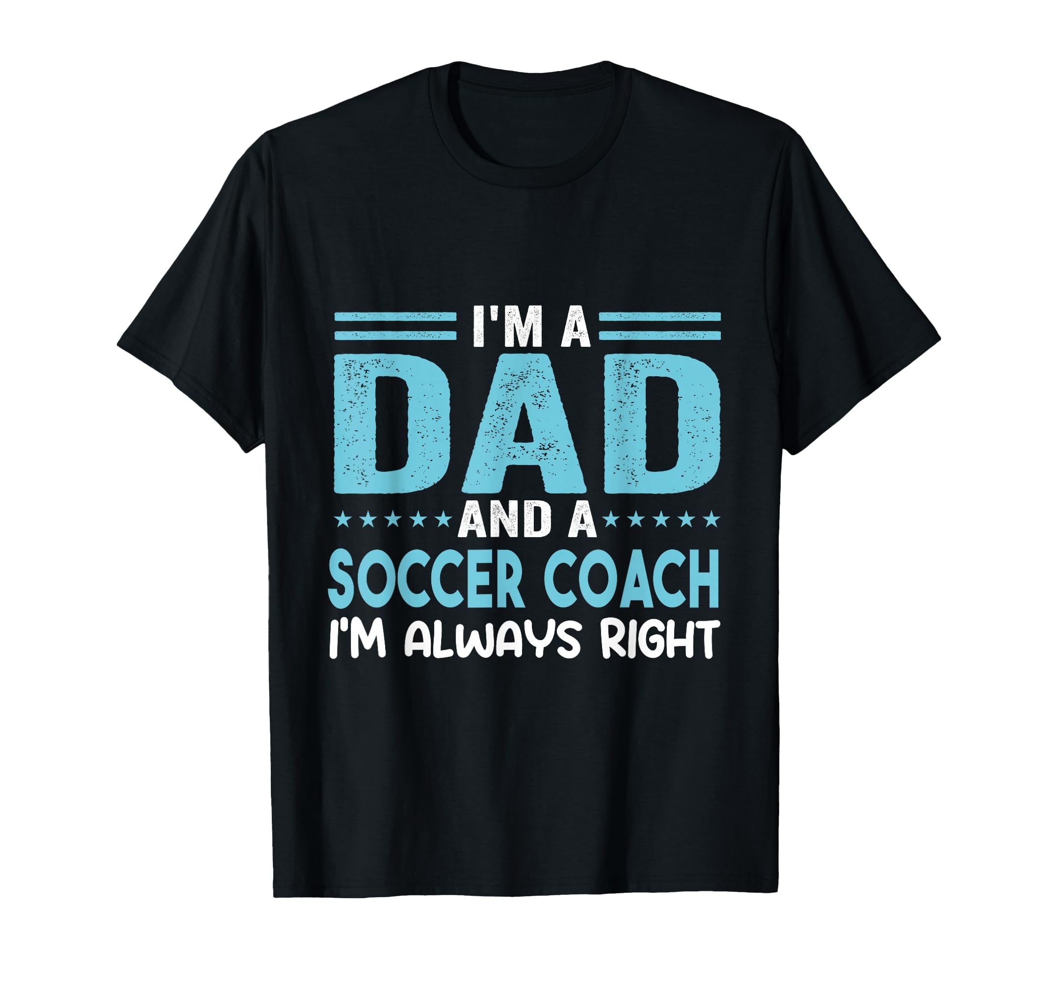 Im Dad And Soccer Coach Im Always T-Shirt - Streetwear Style for Adults - T-Shirt, Sweatshirt, Hoodie