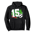 15Th Birthday Soccer Fifteen Year Hoodie - Fun Novelty Design Men Women - T-Shirt, Sweatshirt, Hoodie