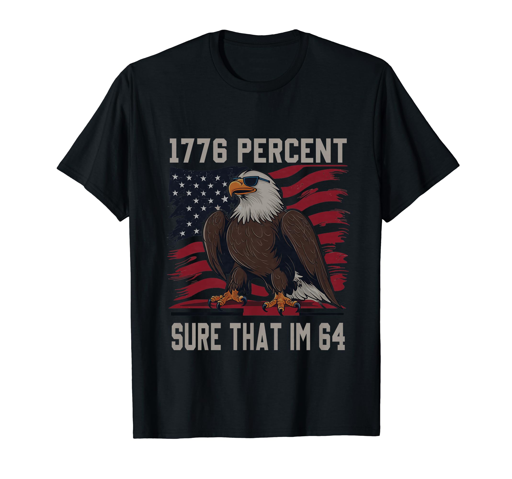 1776 Percent Sure That Im 64 Flag Usa T-Shirt - Graphic Print Men Women - T-Shirt, Sweatshirt, Hoodie
