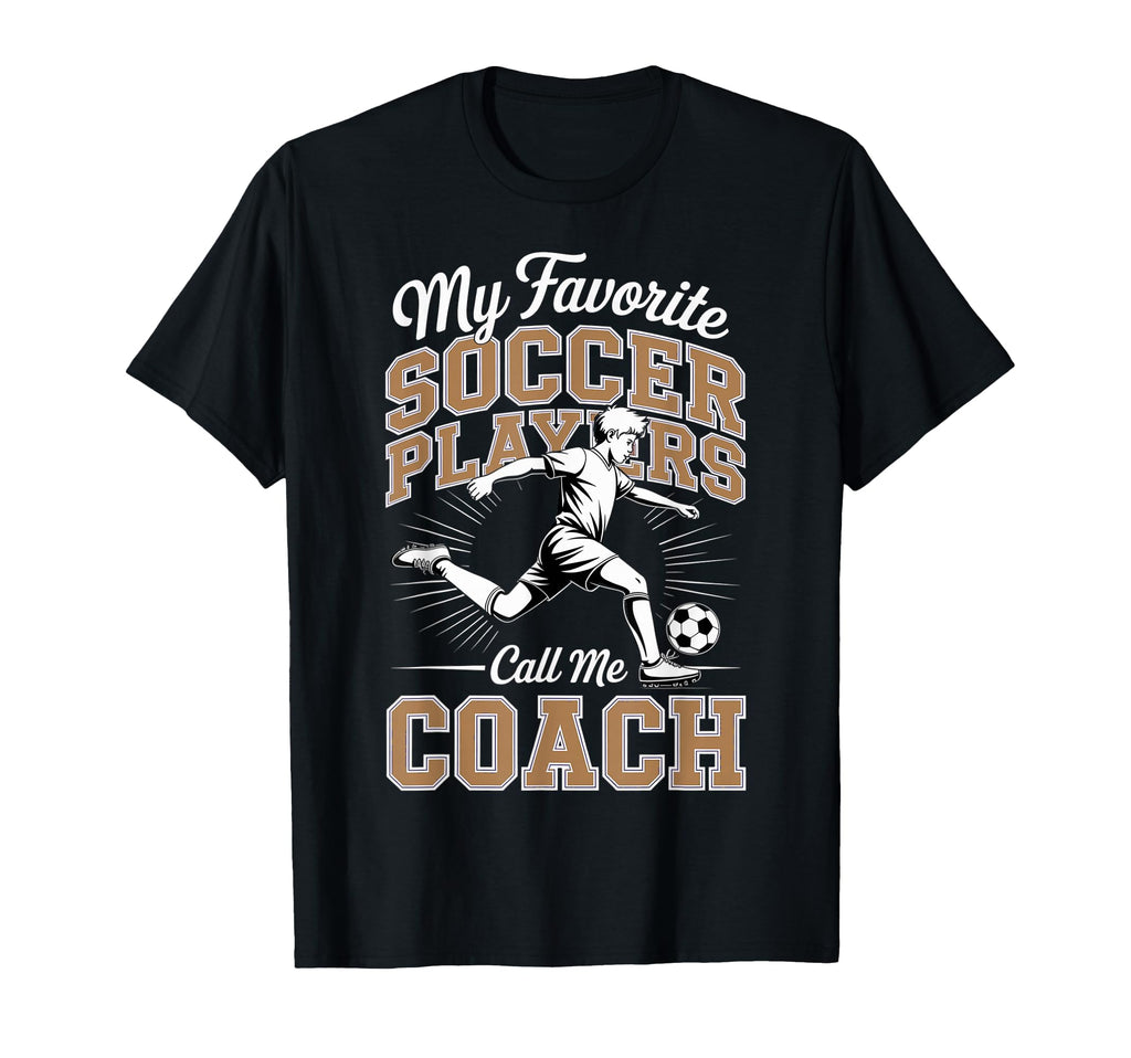 Soccer Coach My Favorite Soccer T-Shirt - Streetwear Style Men Women - T-Shirt, Sweatshirt, Hoodie
