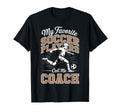 Soccer Coach My Favorite Soccer T-Shirt - Streetwear Style Men Women - T-Shirt, Sweatshirt, Hoodie