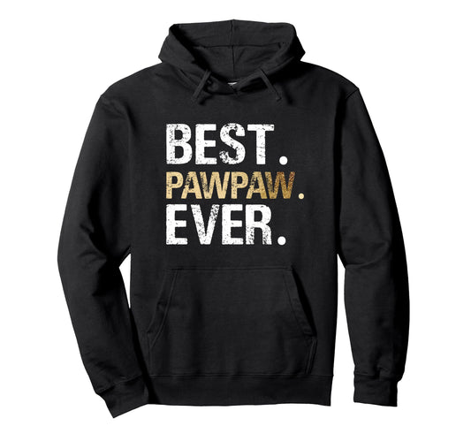 Best Pawpaw Ever Grandfather Grandpa Hoodie - Graphic Print Unisex - T-Shirt, Sweatshirt, Hoodie